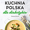 Kuchnia polska dla diabetykw: II wydanie poradnika psychodietetyk, Doroty Drozd ju dostpne!