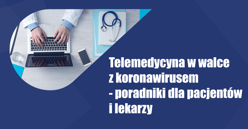 Telemedycyna w walce z koronawirusem - poradniki dla pacjentów i lekarzy