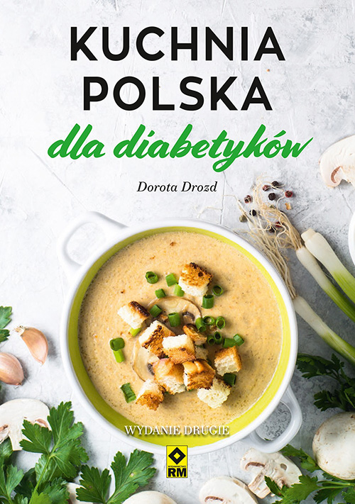 Kuchnia polska dla diabetykw: II wydanie poradnika psychodietetyk, Doroty Drozd ju dostpne!