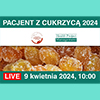 Konferencja Pacjent z cukrzyc 2024 - Warszawa i on-line, 9 kwietnia 2024 r.