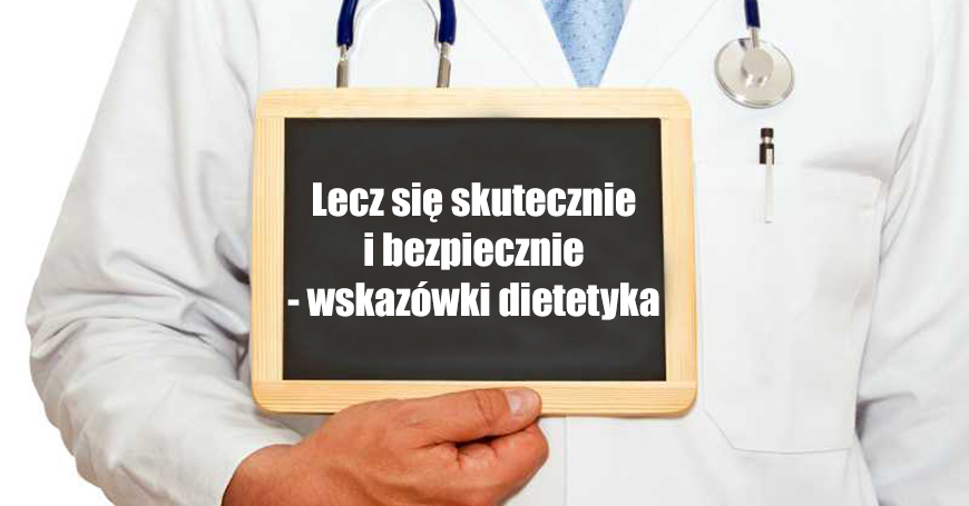 Lecz si skutecznie i bezpiecznie - wskazwki dietetyka