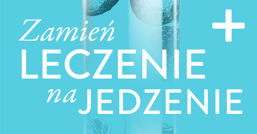 Książka Zamień leczenie na jedzenie już 26 lutego w księgarniach