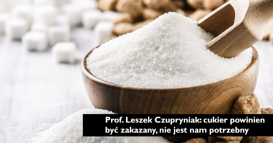 Prof. Leszek Czupryniak: cukier powinien być zakazany, nie jest nam potrzebny