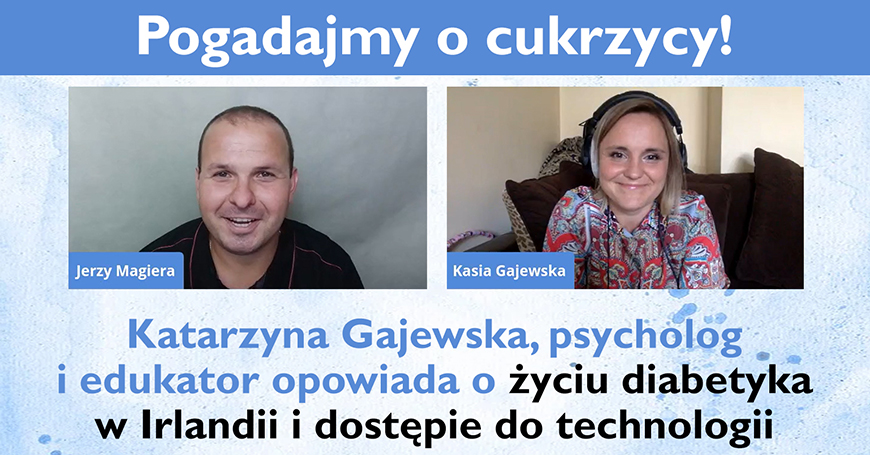 Katarzyna Gajewska, psycholog i edukator opowiada o życiu diabetyka w Irlandii i dostępie do technologii