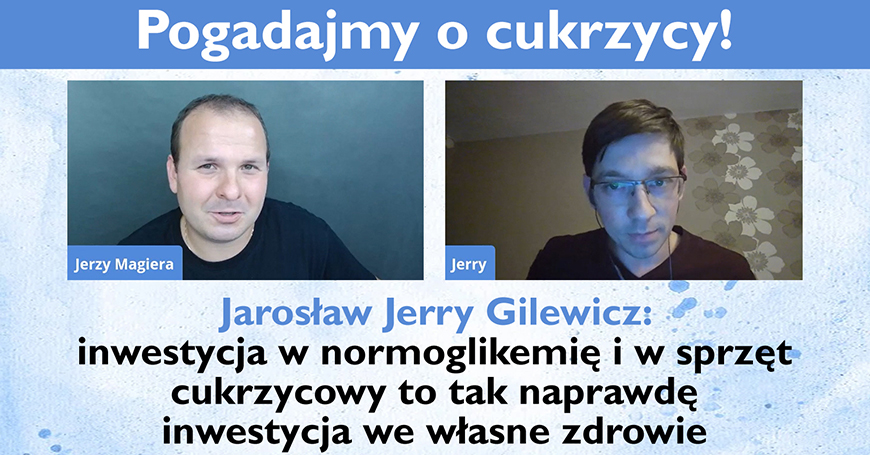Jarosław Jerry Gilewicz: Inwestycja w normoglikemię i w sprzęt cukrzycowy to tak naprawdę inwestycja we własne zdrowie