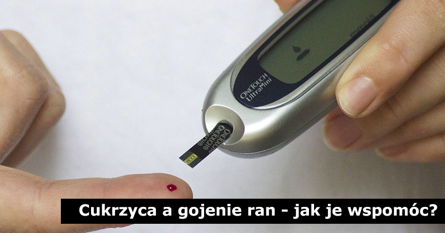 Cukrzyca a gojenie ran - jak je wspomóc?