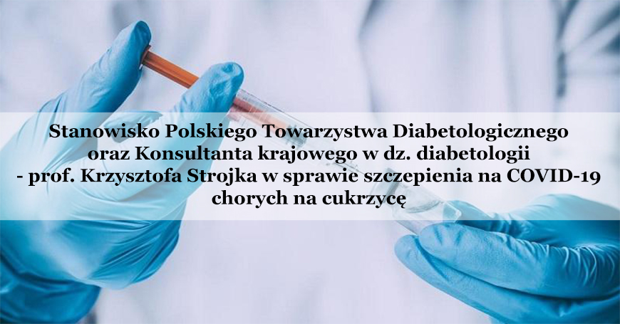 Stanowisko Polskiego Towarzystwa Diabetologicznego oraz Konsultanta krajowego w dz. diabetologii - prof. Krzysztofa Strojka w sprawie szczepienia na COVID-19 chorych na cukrzyc