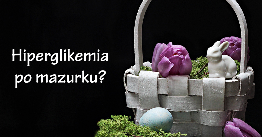 Hiperglikemia po mazurku? Czyli o czym każdy diabetyk powinien pamiętać przy świątecznym stole