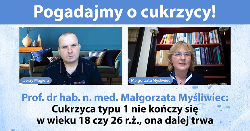 Prof. Magorzata Myliwiec: Cukrzyca typu 1 nie koczy si w wieku 18 czy 26 r.., ona dalej trwa