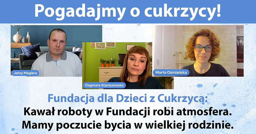 Fundacja dla Dzieci z Cukrzyc: Kawa roboty w Fundacji robi atmosfera. Mamy poczucie bycia w wielkiej rodzinie