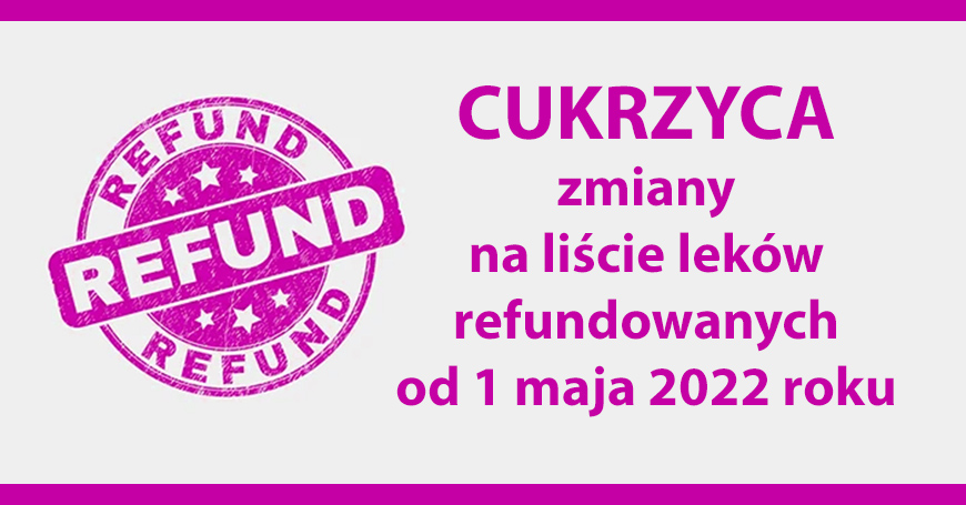 Cukrzyca - zmiany na licie lekw refundowanych od 1 maja 2022 roku