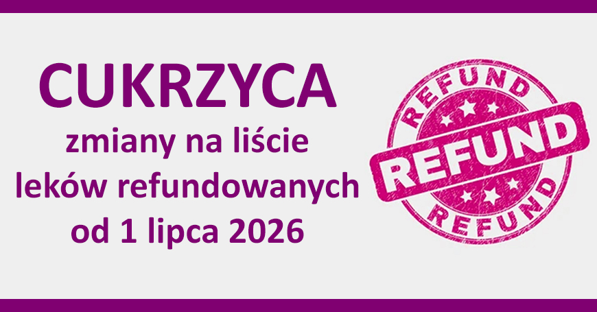 Cukrzyca - zmiany na liście leków refundowanych od 1 lipca 2026 roku