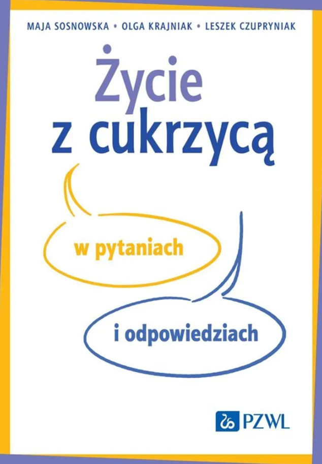 ycie z cukrzyc w pytaniach i odpowiedziach. Maja Sosnowska, Olga Krajniak, Leszek Czupryniak